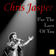 CHRIS JASPER-For The Love Of You