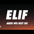 ELIF - ABER WO BIST DU