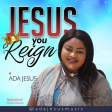 ADA JESUS - Jesus You Reign