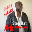 Larry Safari-S T O P Dat Madness